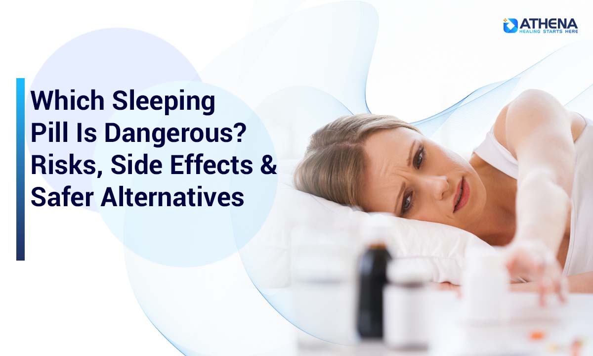 Which Sleeping Pill Is Dangerous? Risks & Safer Options