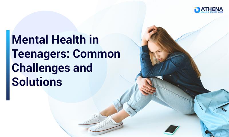 Mental Health Issues in Teenagers: Signs, Causes, and Solutions