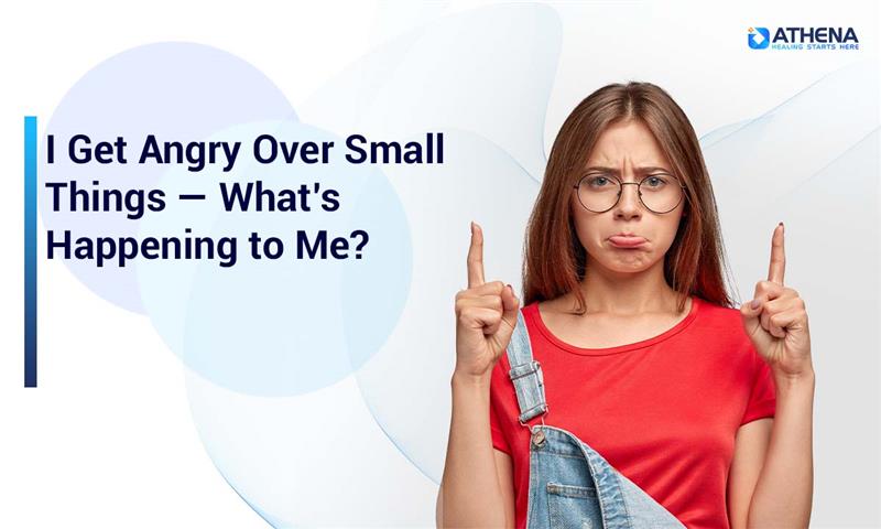 Why Do I Get Angry Over Small Things? Causes & How to Stop