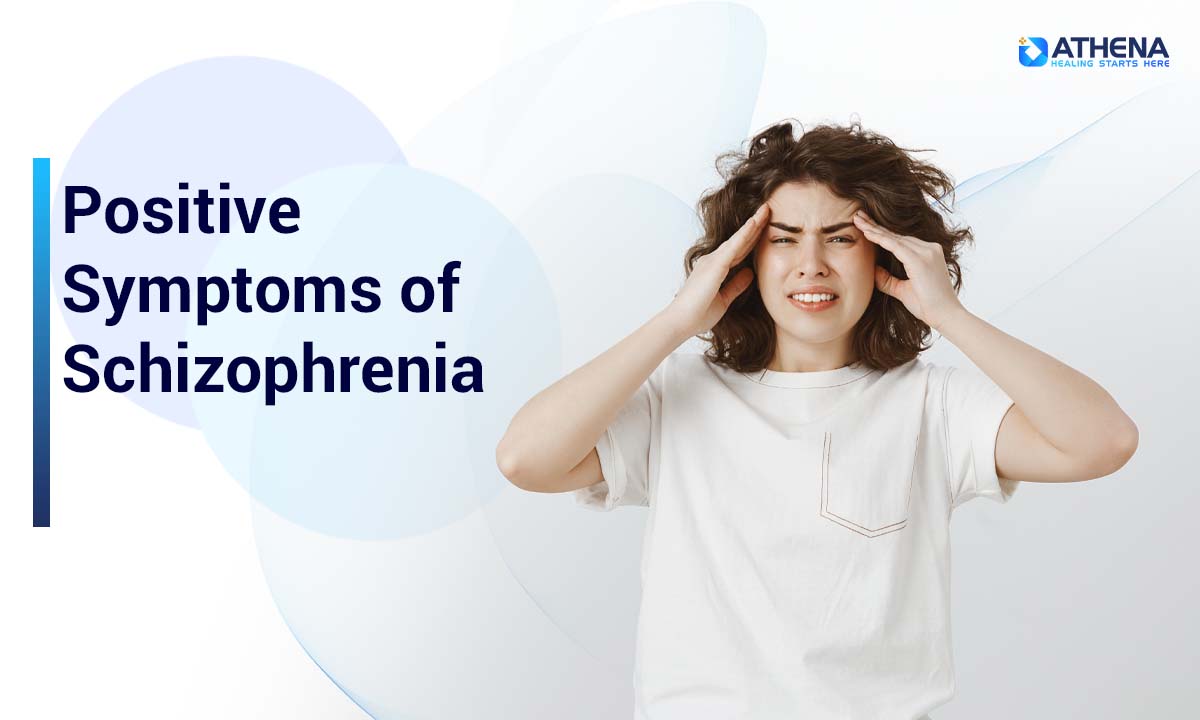 Positive Symptoms of Schizophrenia: Understanding Hallucinations, Delusions, and Treatment Options